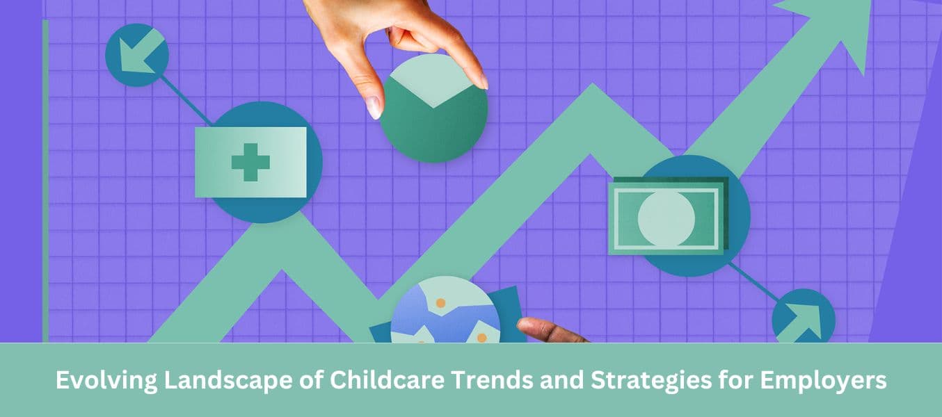 Evolving Landscape of Childcare Trends and Strategies for Employers